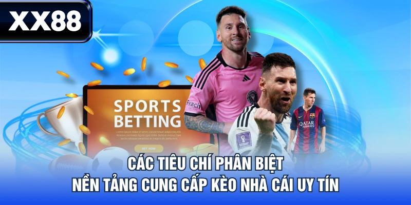 Các tiêu chí phân biệt nền tảng cung cấp kèo nhà cái uy tín