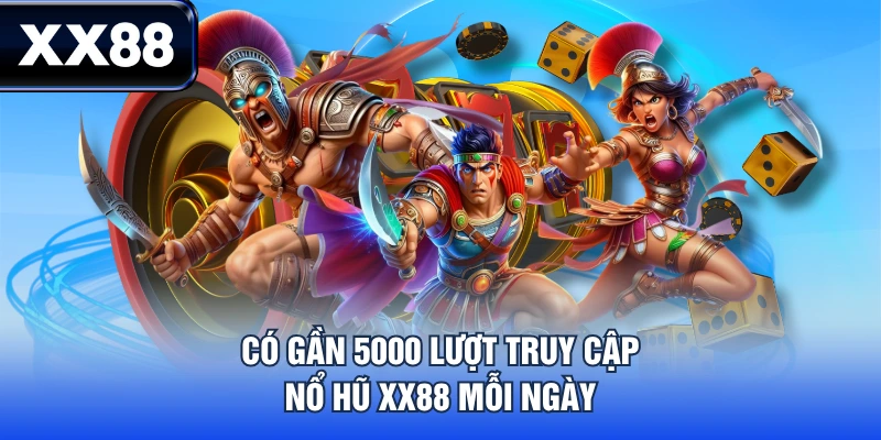 Có gần 5000 lượt truy cập nổ hũ XX88 mỗi ngày