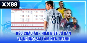 Kèo Châu Âu - Hiểu Biết Cơ Bản Và Những Sai Lầm Nên Tránh