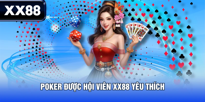 Poker được hội viên XX88 yêu thích