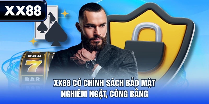 XX88 có chính sách bảo mật nghiêm ngặt, công bằng